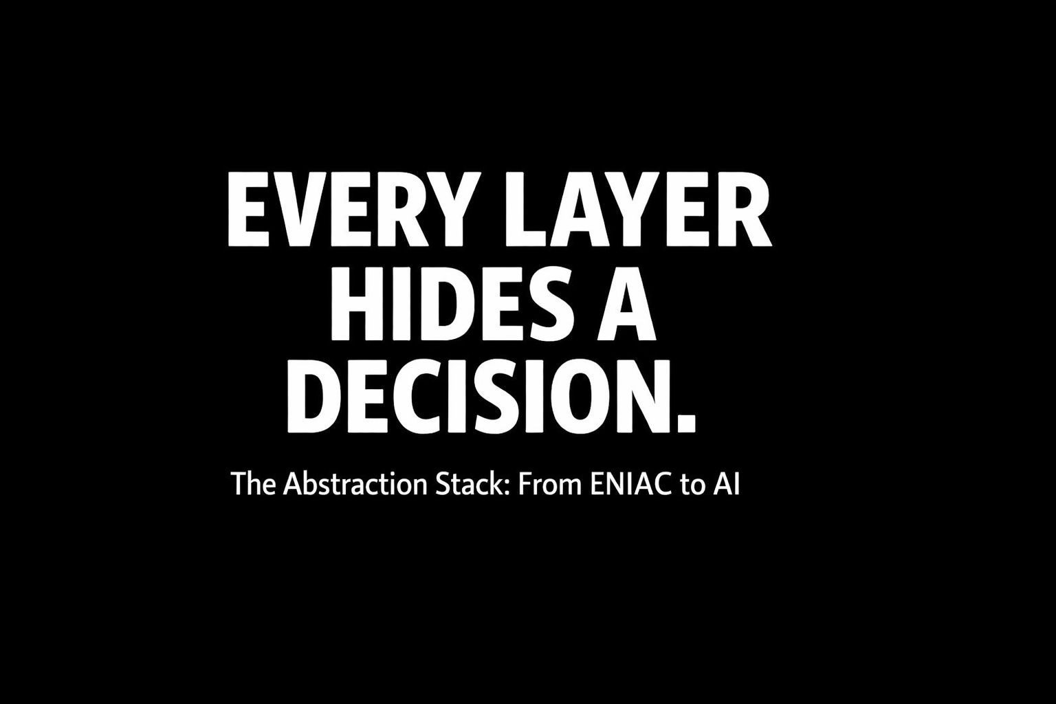 The Abstraction Stack: From ENIAC to AI